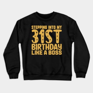 Stepping Into My 31st Birthday Like A Boss Crewneck Sweatshirt